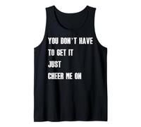 Mens You Don’t Have to Get It Just Cheer Me On, Quote Tank Top