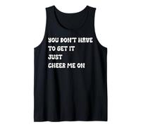 Mens You Don’t Have to Get It Just Cheer Me On, Quote Tank Top
