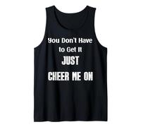 Mens You Don’t Have to Get It Just Cheer Me On, Quote Tank Top