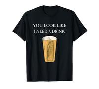 Mens you look like i need a drink shirt - drinking shirt T-Shirt