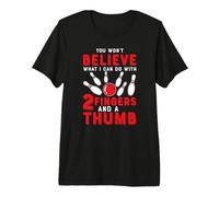 Mens You Won't Believe What I Can Do with 2 Fingers and A Thumb Premium T-Shirt