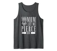 Mens Your Mom Let Me Pierce Her Body Piercing Enthusiast Piercers Tank Top
