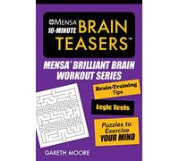 Mensa(r) 10-Minute Brain Teasers: Brain-Training Tips, Logic Tests, and Puzzles to Exercise Your Mind (Mensa(r) Brilliant Brain Workouts)