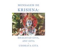 Mensagem de Krishna: Bhagavad Gita, Anu Gita e Uddhava Gita
