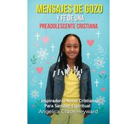 MENSAJES DE GOZO Y FE DE UNA PREADOLESCENTE CRISTIANA: Inspiradoras Notas Cristianas Para Sanidad Espiritual