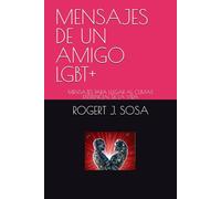 MENSAJES DE UN AMIGO LGBT+: MENSAJES PARA LLEGAR AL CLIMAX EXISTENCIAL DE LA VIDA