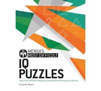 Mensa's Most Difficult IQ Puzzles: Take on the ultimate challenge by solving these demanding conundrums
