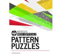 Mensa's Most Difficult Pattern Puzzles : Unleash your creative problem-solving to crack 200 demanding brainteasers