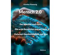 Mensch 2.0: Der leise Ruf nach mehr. Die erste Revolution war aus Stein. Zwischen Geschwindigkeit und Sinn.