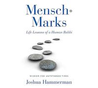 Mensch-Marks: Life Lessons of a Human Rabbi-Wisdom for Untethered Times