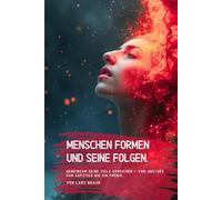 Menschen formen und seine Folgen.: Gemeinsam Deine Ziele erreichen - vom Absturz zum Aufstieg wie ein Phönix…