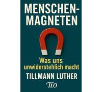 Menschenmagneten: Die Kunst andere für sich zu gewinnen