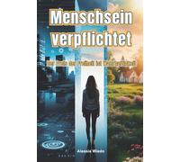 Menschsein verpflichtet: Der Preis der Freiheit ist Wahrhaftigkeit