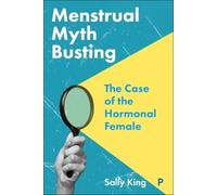 Menstrual Myth Busting : The Case of the Hormonal Female