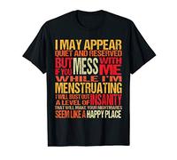 Menstruation And Menstruating Women With PMS Funny Sarcastic T-Shirt