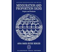 Mensuration and Proportion Signs: Origins and Evolution (Oxford Monographs on Music)