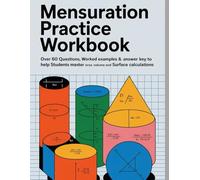 MENSURATION PRACTICE WORKBOOK: Over 60 Questions Worked Examples & Answer Key to Help Students Master Area Volume and Surface Calculations (CORE MATHEMATICS PRACTICE WORKBOOK SERIES)