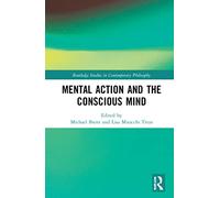 Mental Action and the Conscious Mind (Routledge Studies in Contemporary Philosophy)