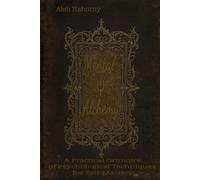 Mental Alchemy: A Practical Grimoire of Psychological Techniques for Self-Mastery
