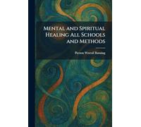 Mental and Spiritual Healing All Schools and Methods