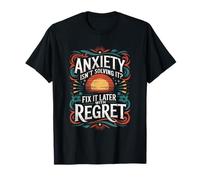 Mental Anxiety, Anxiety Isn’t Solving It Fix It Later T-Shirt
