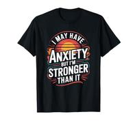 Mental Anxiety, I May Have Anxiety But I'M Stronger Than It T-Shirt