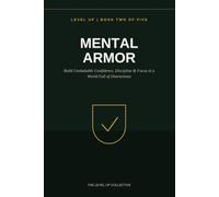 Mental Armor: Build Unshakable Confidence, Discipline & Focus in a World Full of Distractions (LEVEL UP: The Real World Playbook)