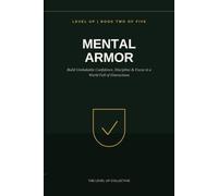 Mental Armor: Build Unshakable Confidence, Discipline & Focus in a World Full of Distractions (LEVEL UP: The Real World Playbook)