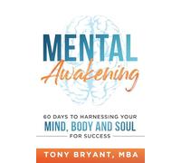 Mental Awakening: 60 Days to Harnessing Your Mind, Body and Soul for Success