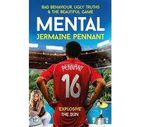 Mental: Bad Behaviour, Ugly Truths and the Beautiful Game