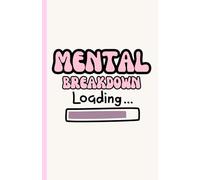Mental Breakdown Loading: Funny Anxiety Notebook for Women & Teens | Sarcastic Self-Care Journal for Stress Relief, Therapy Notes, or Daily Venting: A ... Anxiety, Chaos, and Daily Overwhelm