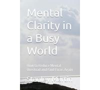 Mental Clarity in a Busy World: How to Reduce Mental Overload and Find Focus Again