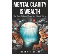 Mental Clarity Is Wealth: The Three Pillars of Peace in a Chaotic World