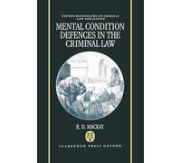 Mental Condition Defences in the Criminal Law – Oxford Monographs on Criminal Law and Justice