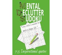 Mental Declutter sudoku: Mental Declutter Sudoku | “75 Puzzles to Clear Your Mind | 75 Quotes to Inspire Calm - 150 Pages of Focused Relaxation.”