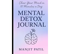 Mental detox journal: Clear your mind in 10 minutes a day guided pages to release stress & reset focus
