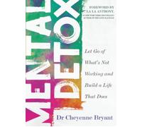 Mental Detox: Let Go of Whats Not Working and . Bryant, Bryant,