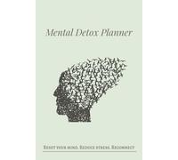 Mental Detox Planner: A Guided Journal for Emotional Clarity and Digital Rese | Daily Prompts, Mindful Challenges, and Monthly Reflections to Declutter Your Mind and Reconnect with Yourself