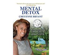 Mental Detox: The Power and Guidance to Implement Peace, Joy, Balance, and Financial Abundance in Your Life