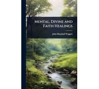 Mental, Divine and Faith Healings