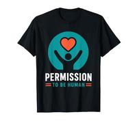 Mental Emotional Wellness Permission to Be Human T-Shirt