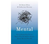 Mental: Everything You Never Knew You Needed to Know about Mental Health