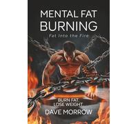 MENTAL FAT BURNING: Fat Into The Fire