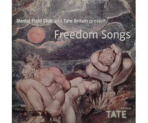 MENTAL FIGHT CLUB AND TATE BRITAIN PRESENT - FREEDOM SONGS