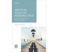 Mental Files in Perspective : Theory, Development, and Neural Foundations