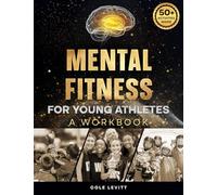 Mental Fitness for Young Athletes: A Workbook