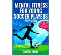 Mental Fitness For Young soccer players 2025-2026: Build Confidence, Focus, and Resilience with Proven Sports Psychology Tools and Mindset Training for Youth Athletes
