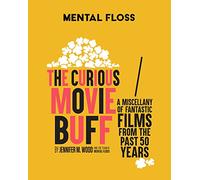 Mental Floss: The Curious Movie Buff : A Miscellany of Fantastic Films from the Past 50 Years