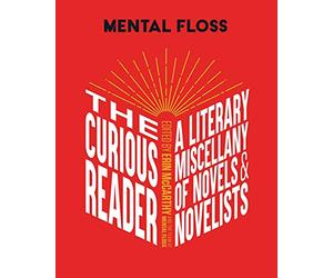 Mental Floss: The Curious Reader: Facts about Famous Authors and Novels Book Lovers and Literary Interest a Literary Miscellany of Novels & Novelists