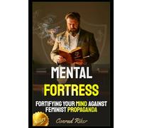 Mental Fortress: Fortifying Your Mind Against Feminist Propaganda (redpilled revolutionary civil rights for men (satire))